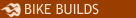 Bike Builds